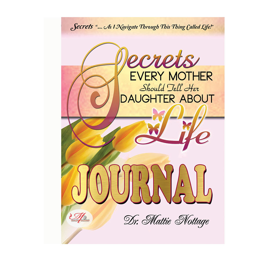 Secrets Every Mother Should Tell Their Daughter About Life Journal Mattie Nottage Ministries Store 